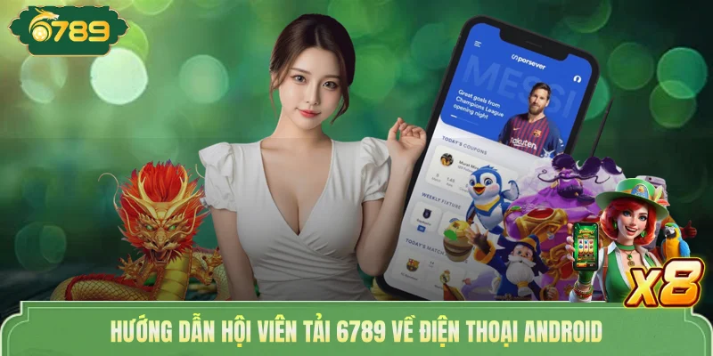Tải App 6789 - Thỏa Thích Đặt Cược, Tính Bảo Mật Cao 3 Hướng dẫn hội viên tải 6789 về điện thoại Android